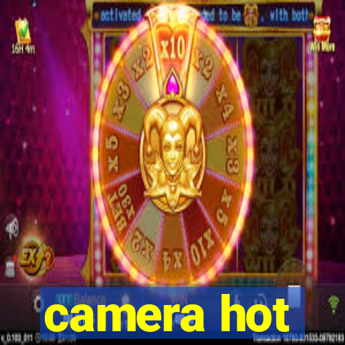 camera hot