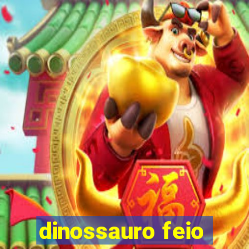 dinossauro feio