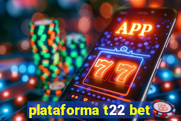 plataforma t22 bet