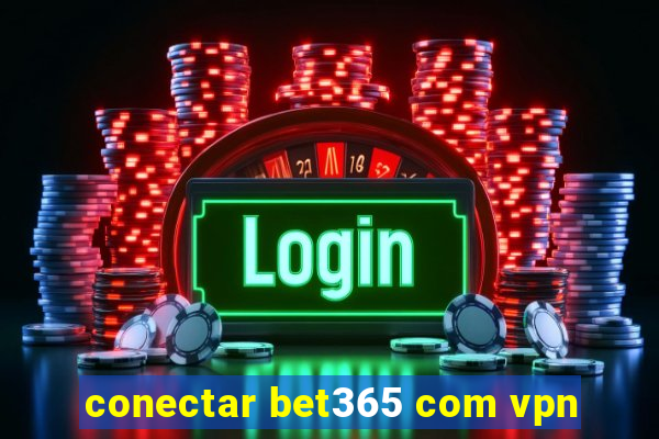 conectar bet365 com vpn