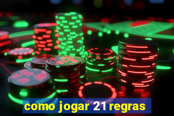 como jogar 21 regras