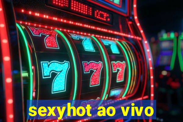 sexyhot ao vivo