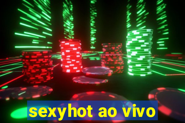 sexyhot ao vivo