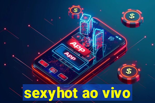 sexyhot ao vivo