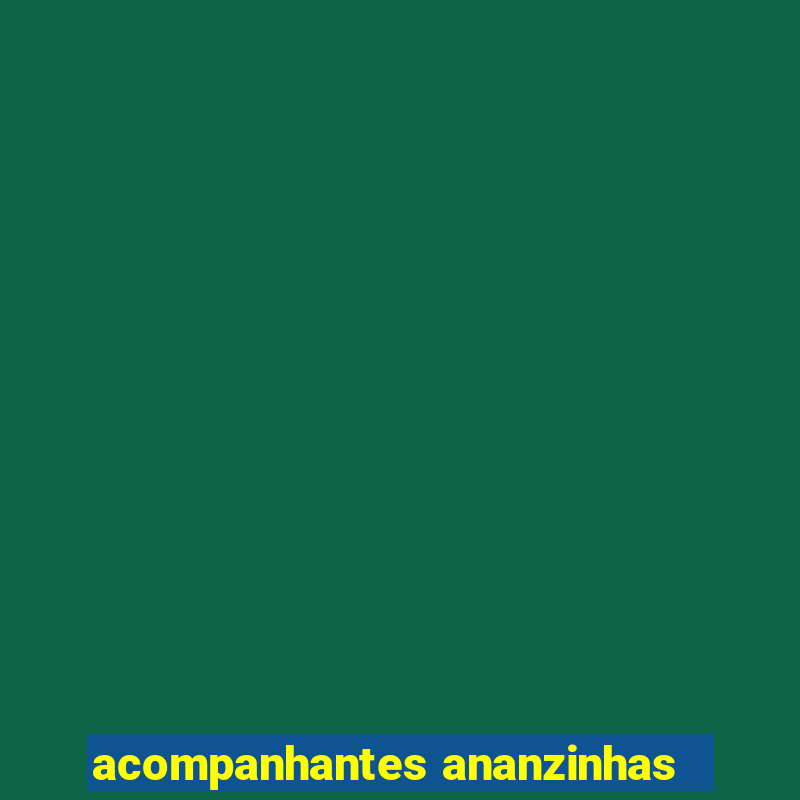 acompanhantes ananzinhas