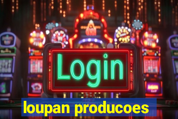 loupan producoes