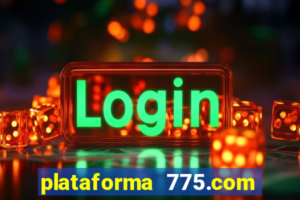 plataforma 775.com é confiavel