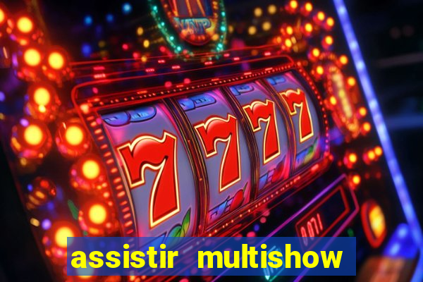 assistir multishow ao vivo gratis