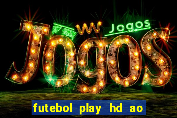 futebol play hd ao vivo agora