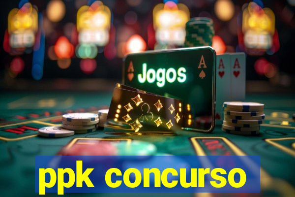 ppk concurso