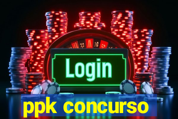 ppk concurso