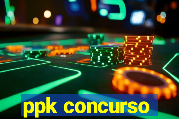 ppk concurso