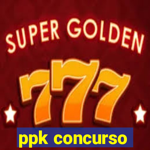 ppk concurso