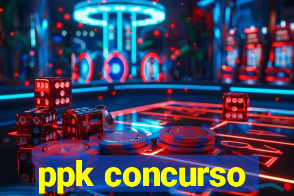 ppk concurso