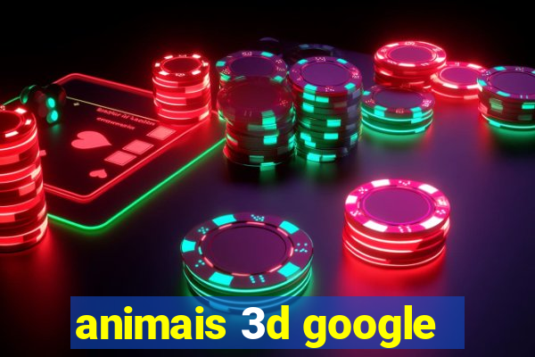 animais 3d google