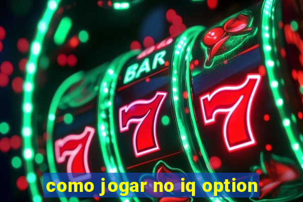 como jogar no iq option