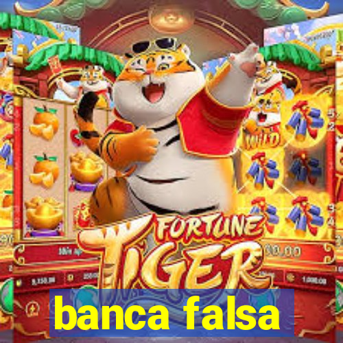 banca falsa