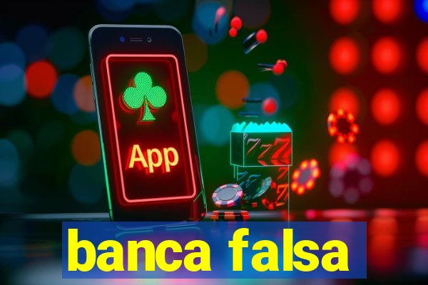 banca falsa