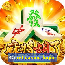 45bet casino login