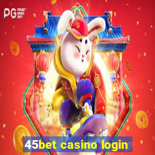 45bet casino login