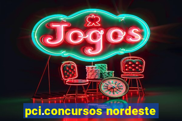 pci.concursos nordeste