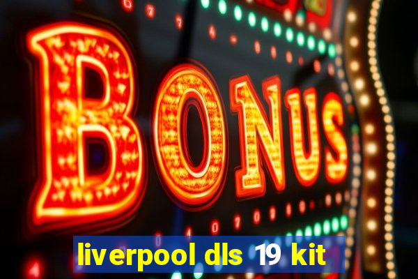 liverpool dls 19 kit