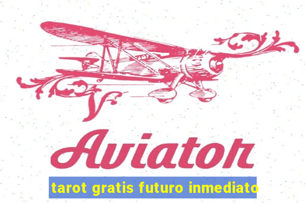 tarot gratis futuro inmediato