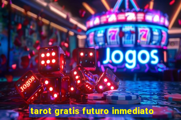 tarot gratis futuro inmediato