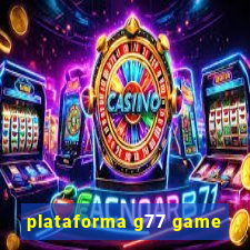 plataforma g77 game