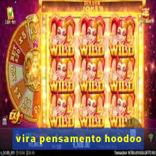 vira pensamento hoodoo