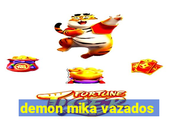 demon mika vazados