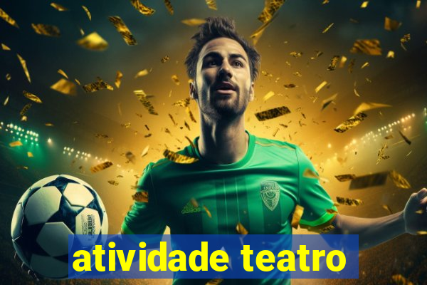 atividade teatro