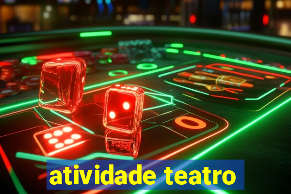 atividade teatro