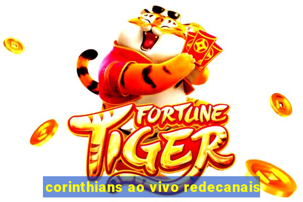 corinthians ao vivo redecanais