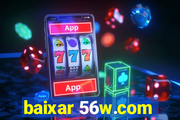 baixar 56w.com