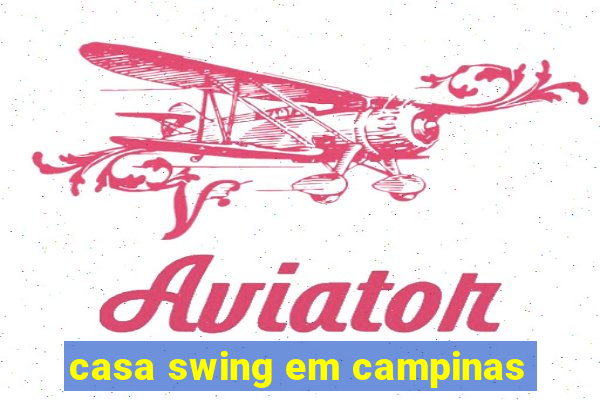 casa swing em campinas