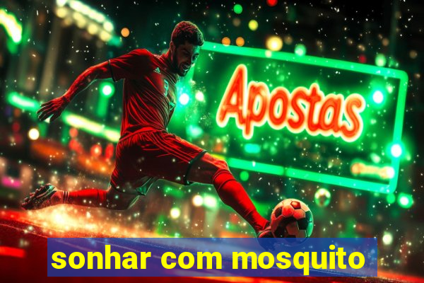 sonhar com mosquito