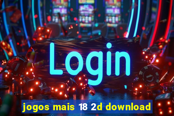 jogos mais 18 2d download