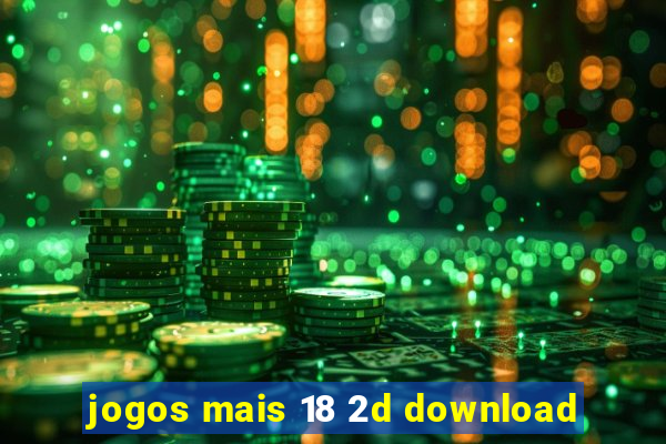 jogos mais 18 2d download