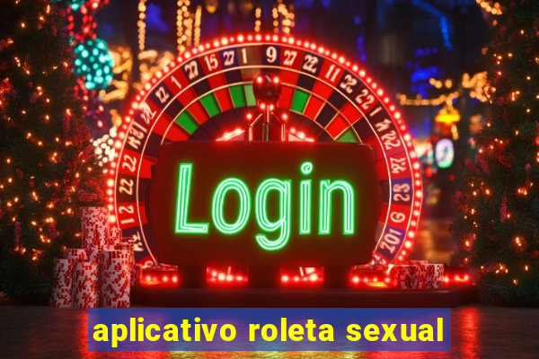 aplicativo roleta sexual