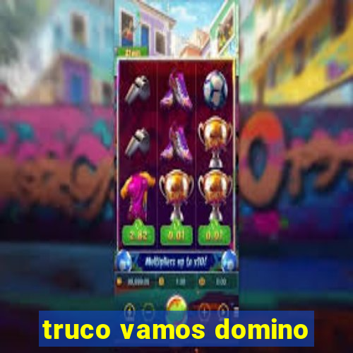 truco vamos domino