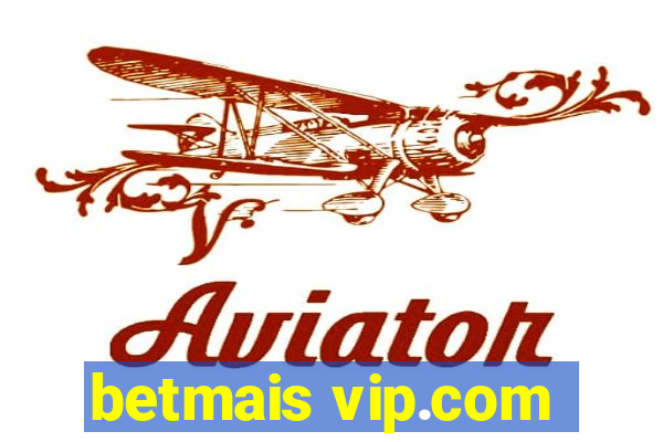 betmais vip.com