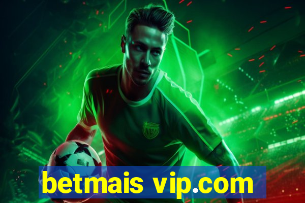 betmais vip.com