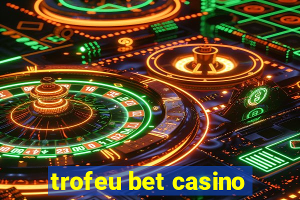 trofeu bet casino