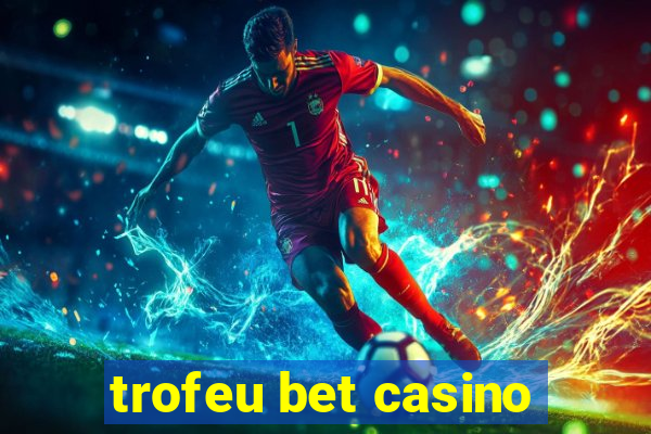 trofeu bet casino