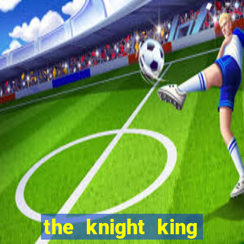 the knight king who returned with a god 1