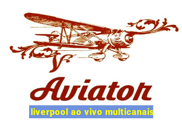 liverpool ao vivo multicanais