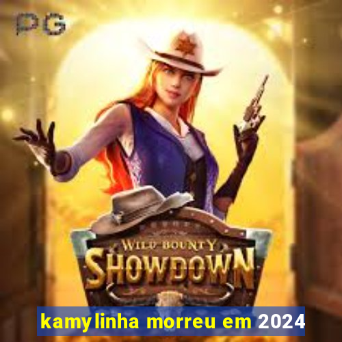 kamylinha morreu em 2024