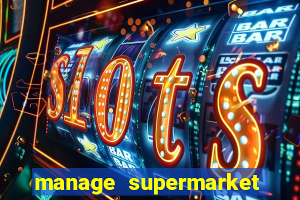 manage supermarket simulator mod apk (unlimited money and energy)