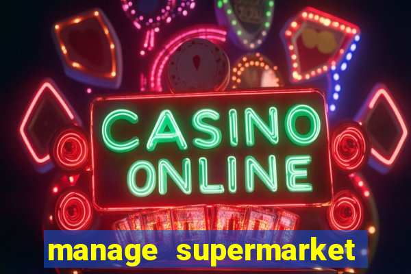 manage supermarket simulator mod apk (unlimited money and energy)